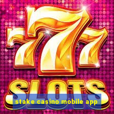 stake casino mobile app